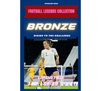 Lucy Bronze: Rising to the Challenge: The Inspiring Story of a Football Legend (FOOTBALL LEGENDS COLLECTION)