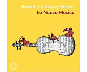 Lucy Crowe, Lestyn Davies, Christine Rice, La Nuova Musica, David Bates - Handel's Unsung Heroes