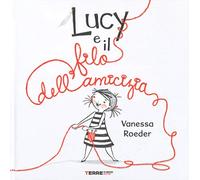 Lucy e il filo dell'amicizia. Ediz. a colori (Acchiappastorie)