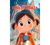 Lucy e la casa stregata: Libro per bambini a partire da 6 anni (La fantastica Lucy)