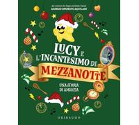 Lucy e l'incantesimo di mezzanotte. Una storia di amicizia. Ediz. a colori (Natale)