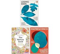 Lucy Jones 3 Books Collection Set (Losing Eden, Matrescence & The Nature Seed)
