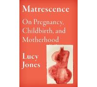 Lucy Jones Lucy Jones Matrescence (Tapa dura)