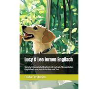 Lucy & Leo lernen Englisch: Vorschul-/ Grundschul Englisch mit mehr als 70 essentiellen Englischwörtern plus Aktivitäten und Test