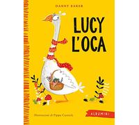 Lucy l'oca. Ediz. a colori (Albumini)