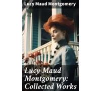 Lucy Maud Montgomery: Collected Works (ebook)