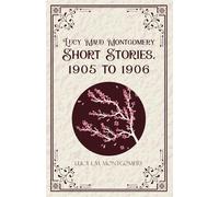 Lucy Maud Montgomery Short Stories,1905 to 1906 (Edition1st)