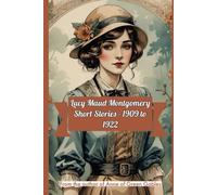 Lucy Maud Montgomery Short Stories - 1909 to 1922