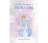 Lucy Maud Montgomery: Story Girl