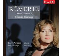 Lucy Parham - Debussy: Reverie - The Life And Loves Of Claude Debussy