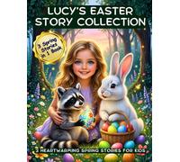 Lucy’s Easter Story Collection: Three Heartwarming Easter Stories for Kids in One Book (Kids Holiday Books: Celebrating the Magic of Every Season)