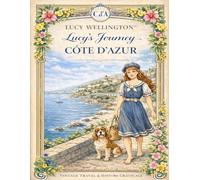 Lucy’s Journey - Côte d’Azur: A Vintage Travel Coloring Book: Architectural Beauty and French Riviera Vibes - Created by Lucy Wellington™ (Lucy Wellington - Cozy Vintage Travel Coloring Books)