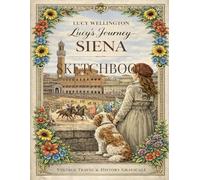 Lucy’s Journey - Siena Sketchbook: Vintage Inspired Art Journal with 108 Pages - Featuring 6 Exclusive Illustrations of the Medieval Palio City | 1930s Style Travel Sketchbook