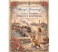Lucy´s Journey Venice Simplon Orient Express: From Venice to Istanbul (Lucy Wellington)