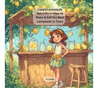 Lucy’s Lemonade Adventure How to Make & Sell the Best Lemonade in Town