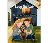 Lucy the Lab: Lucy the Lab Finds Her Forever Home: 1 (Lucy the Lab Tales)