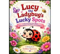 Lucy the Ladybug's Lucky Spots: A Heartwarming Story About Kindness, Friendship, and Confidence