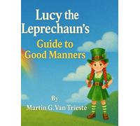 Lucy the Leprechaun ’s Guide to Good Manners (Lucy the Leprechaun's Adventures)