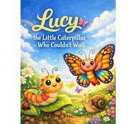 Lucy the Little Caterpillar Who Couldn't Wait