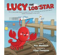 Lucy the Lob'STAR: How a lucky, plucky lobster escaped the traps to become one of the most famous weather forecasters in the world!