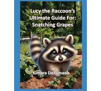 Lucy the Raccoon's Ultimate Guide For: Snatching Grapes (Animal's Ultimate Guide Series)