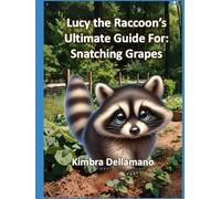 Lucy the Raccoon's Ultimate Guide For: Snatching Grapes (Animal's Ultimate Guide Series)