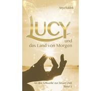 Lucy und das Land von Morgen: An der Schwelle zur neuen Zeit: 3 (Zeitenwandel Trilogie)