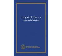 Lucy Webb Hayes, a memorial sketch