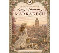 Lucy Wellington - Lucy’s Journey to Marrakech: Vintage Travel Greyscale Coloring Book: Experience the Timeless Charm of Marrakech’s Hidden Courtyards ... Elegance & Exotic Nomad Aesthetics