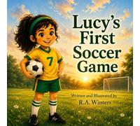 Lucy's First Soccer Game: A Soccer Story About Confidence, Courage, and Getting Back Up: 2 (My First Game)