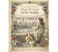 Lucy's Journey - New York Sketchbook: Vintage Inspired Journal with 108 Pages - Featuring 6 Exclusive Illustrations of the Gilded Age Metropolis (Lucy Wellington)