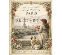 Lucy's Journey - Paris Sketchbook: Vintage Inspired Journal with 108 Pages - Featuring 6 Exclusive Illustrations for Creative Inspiration (Lucy Wellington)