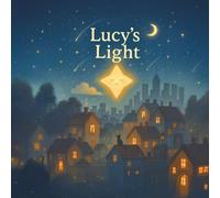 Lucy's Light: A Gentle Bedtime Picture Book for Peaceful Sleep and Sweet Dreams