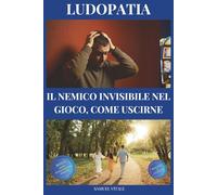 Ludopatia, il nemico invisibile nel gioco, come uscirne: liberati dalla dipendenza, riprendi il controllo. Strategie pratiche, testimonianze e soluzioni per vincere la battaglia contro il gioco.
