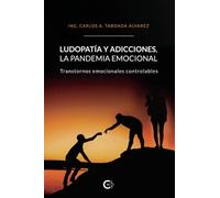 Ludopatía y adicciones, la pandemia emocional: Transtornos emocionales controlables (Caligrama)