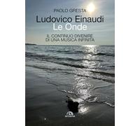 Ludovico Einaudi. Le onde. Il continuo divenire di una musica infinita