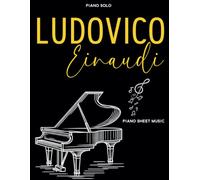 Ludovico Einaudi Piano Sheet Music: A Collection of 40 Great Songs for Piano Solo