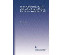 Ludus Coventriae; or, The plaie called Corpus Christi, Cotton ms. Vespasian D. VIII: Volume 1