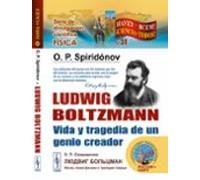 Ludwig Boltzmann: Vida Y Tragedia De Un Genio Creador