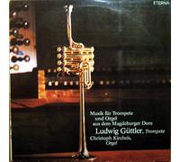 Ludwig Güttler - Ludwig Güttler , Christoph Kircheis - Musik Für Trompete Und Orgel Aus Dem Magdeburger Dom - ETERNA - 8 27 215