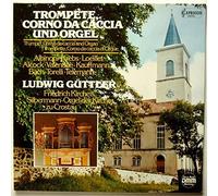 Ludwig Güttler - Trompete, Corno Da Caccia Und Orgel (Silbermann-Orgel Der Kirche Zu Crostau)