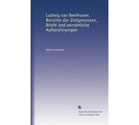 Ludwig van Beethoven, Berichte der Zeitgenossen, Briefe und persönliche Aufzeichnungen: Volume 2