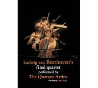 Ludwig van Beethoven - Le dernier quartet par le Quatuor Ardeo [Francia] [DVD]