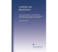 Ludwig van Beethoven: Leben und Schaffen. In zwei Teilen mit autographischen Beilagen und Bemerkungen über den Vortrag Beethovenscher Werke