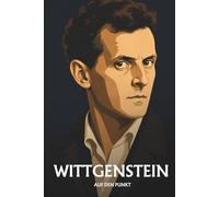 Ludwig Wittgenstein auf den Punkt: Das Wesentliche seiner Philosophie