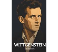 Ludwig Wittgenstein sin rodeos: Lo esencial de su filosofía