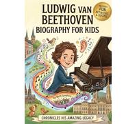 LUDWING VAN BEETHOVEN BIOGRAPHY FOR KIDS: The incredible story of Beethoven life adapated for kids and children -includes also fun activities