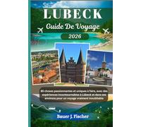 LÜBECK GUIDE DE VOYAGE: 85 choses passionnantes et uniques à faire, avec des expériences incontournables à Lübeck et dans ses environs pour un voyage vraiment inoubliable (Fischer Voyage FR)