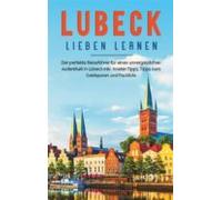 Lübeck Lieben Lernen: Der Perfekte Reiseführer Für Einen Unvergesslich