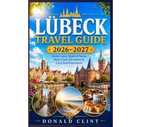Lübeck Travel Guide 2026-2027: Hidden Gems, Medieval Streets, Baltic Coast Adventures & Local Food Experiences
